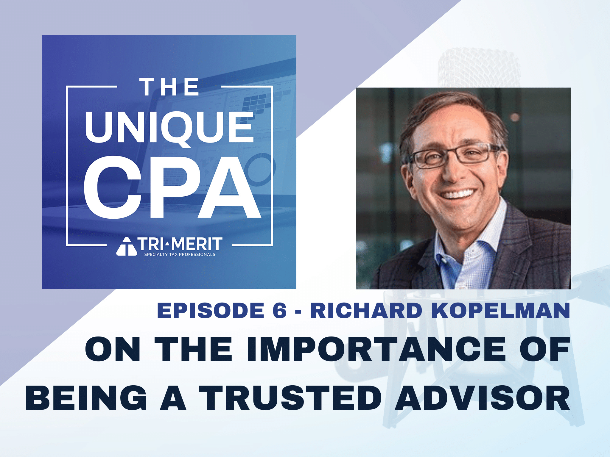 The Unique Cpa Feature Image Ep 6 - On The Importance Of Being A Trusted Advisor - Tri-Merit