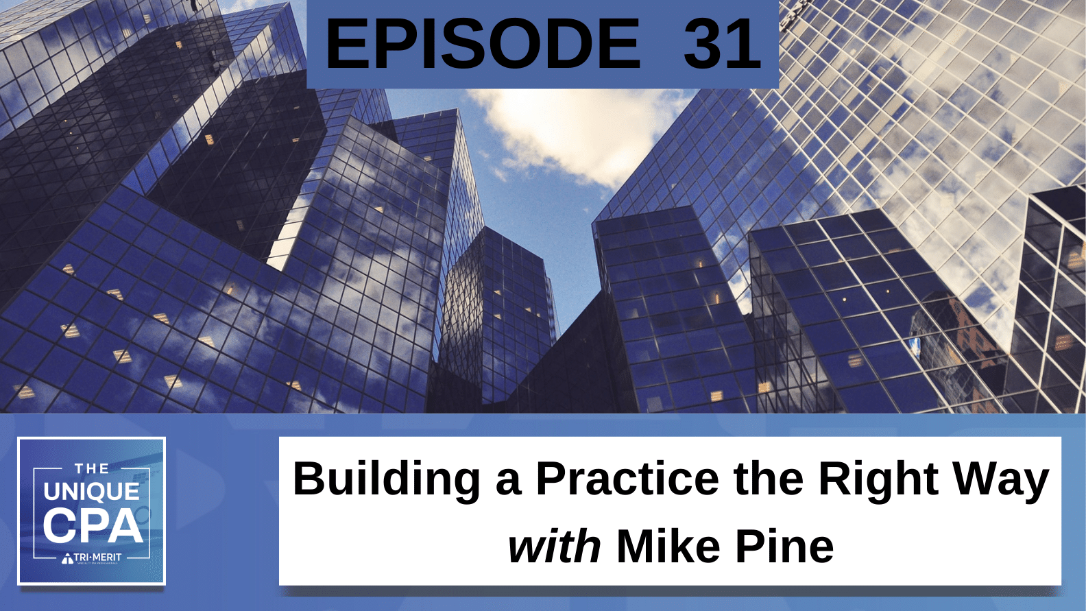 Unique Cpa Featured Image Ep 31 Mike Pine - Building A Practice The Right Way - Tri-Merit