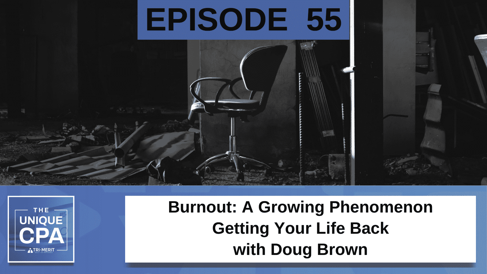 Unique Cpa Featured Image Ep 55 Doug Brown - Burnout: A Growing Phenomenon - Tri-Merit
